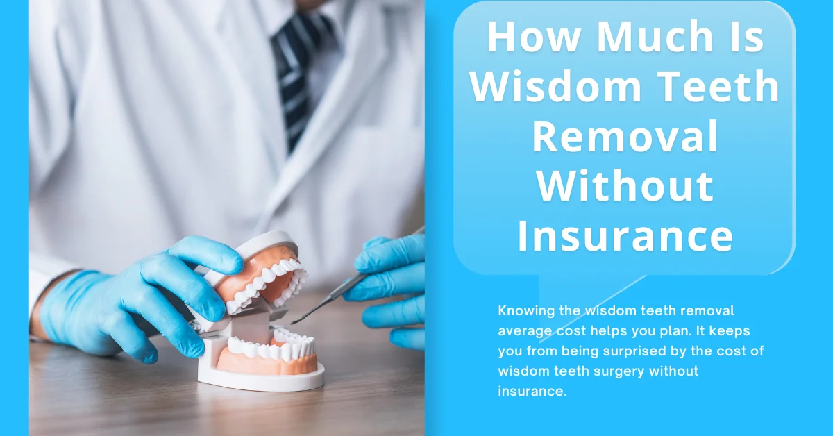 How Much Is Wisdom Teeth Removal Without Insurance