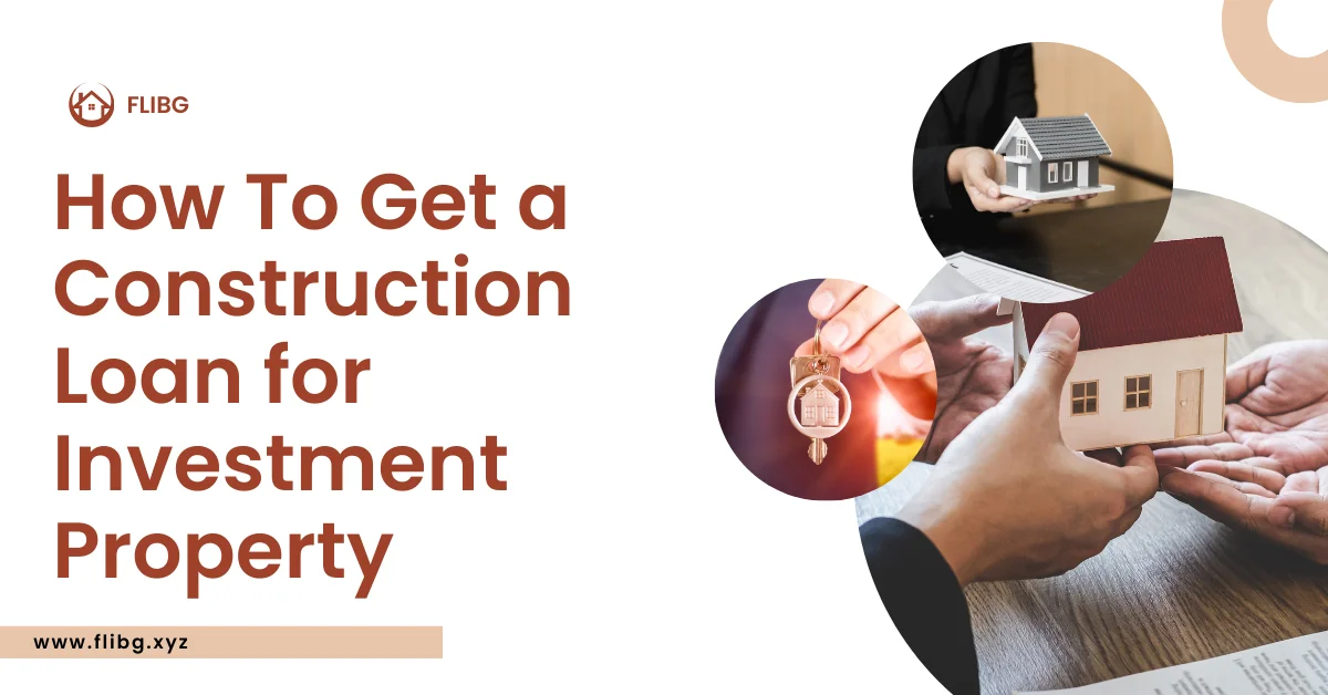 How To Get a Construction Loan for Investment Property